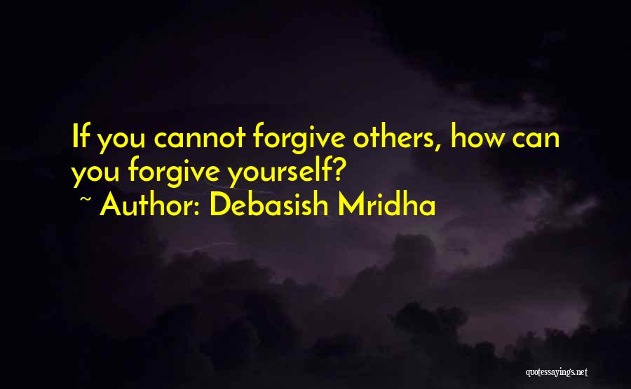 Cannot Forgive You Quotes By Debasish Mridha