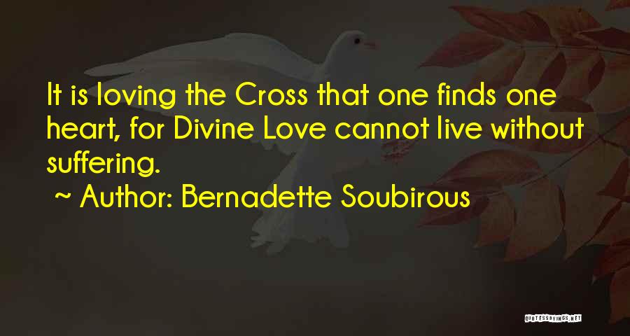 Cannot Live Without Love Quotes By Bernadette Soubirous