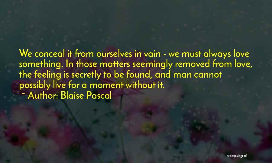 Cannot Live Without Love Quotes By Blaise Pascal