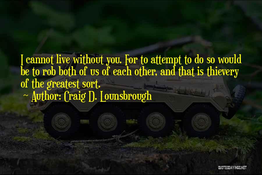 Cannot Live Without Love Quotes By Craig D. Lounsbrough