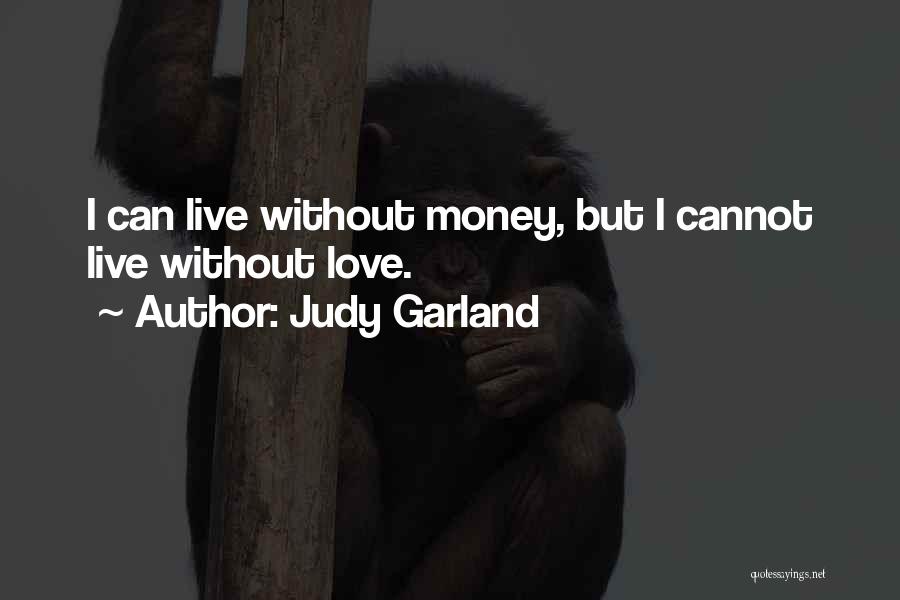 Cannot Live Without Love Quotes By Judy Garland