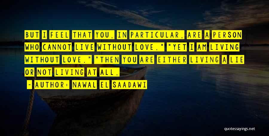 Cannot Live Without Love Quotes By Nawal El Saadawi