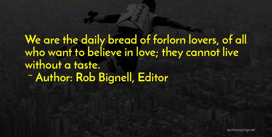 Cannot Live Without Love Quotes By Rob Bignell, Editor