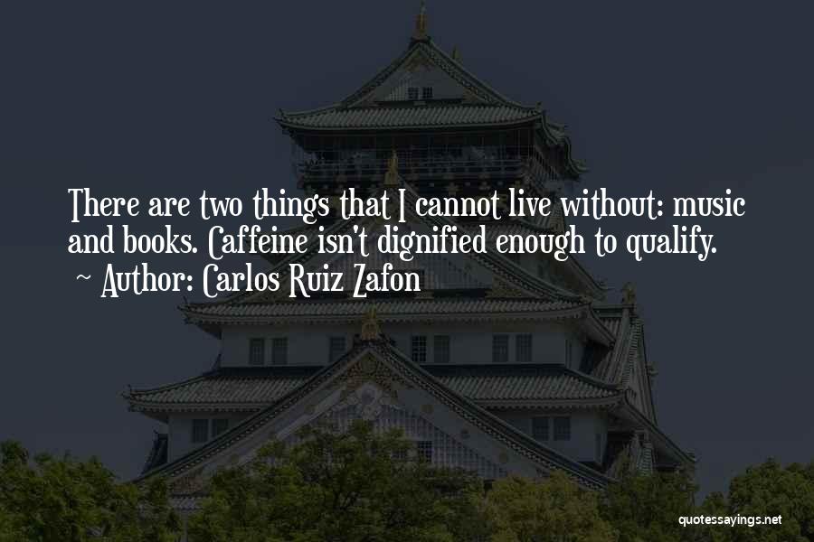 Cannot Live Without Music Quotes By Carlos Ruiz Zafon