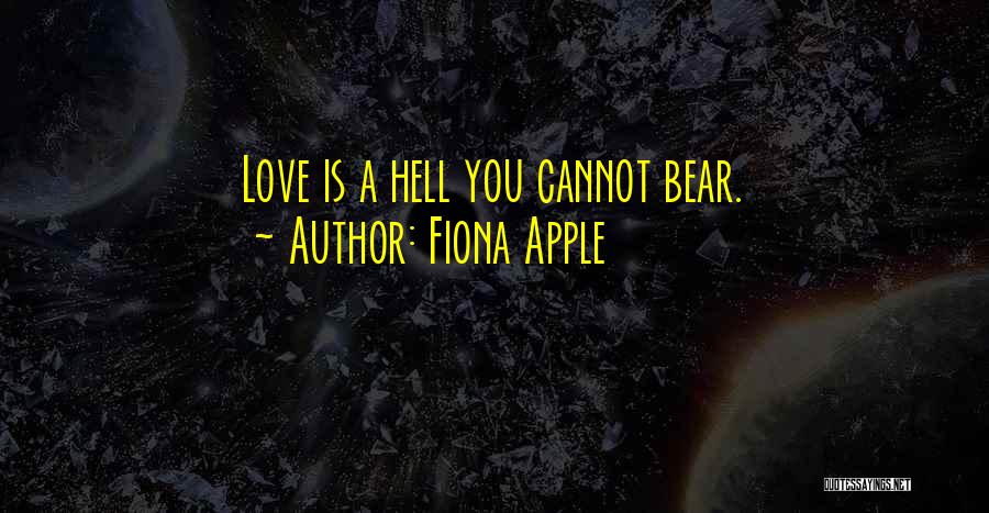 Cannot Love Quotes By Fiona Apple