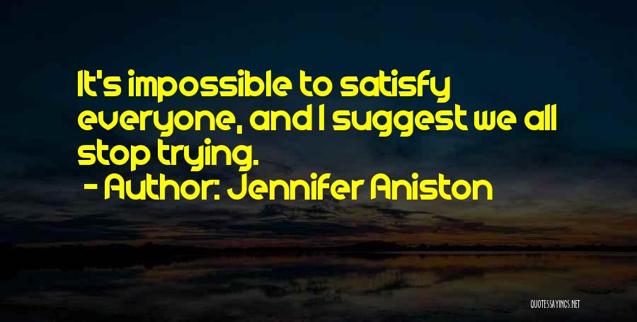 Cannot Satisfy Everyone Quotes By Jennifer Aniston