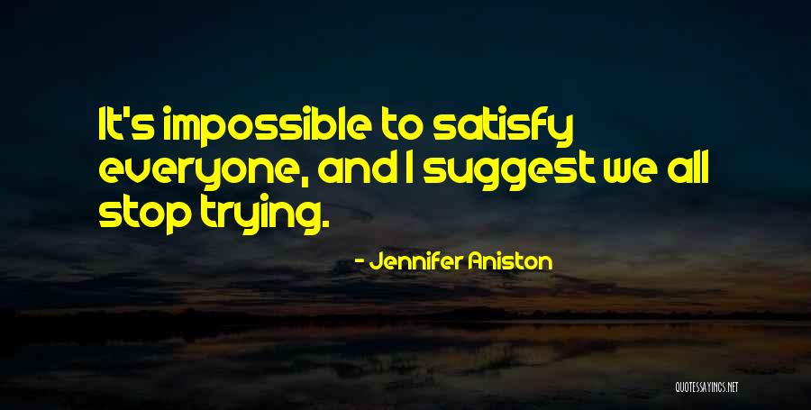 Cannot Satisfy Everyone Quotes By Jennifer Aniston