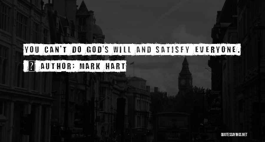 Cannot Satisfy Everyone Quotes By Mark Hart