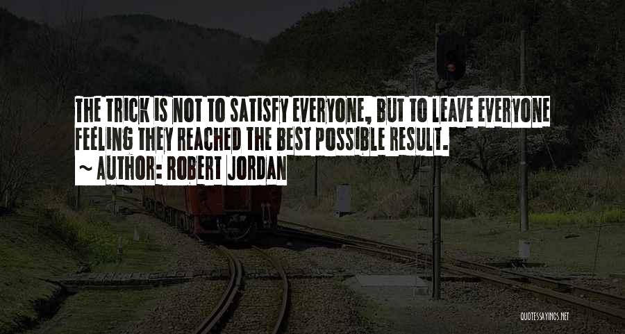 Cannot Satisfy Everyone Quotes By Robert Jordan