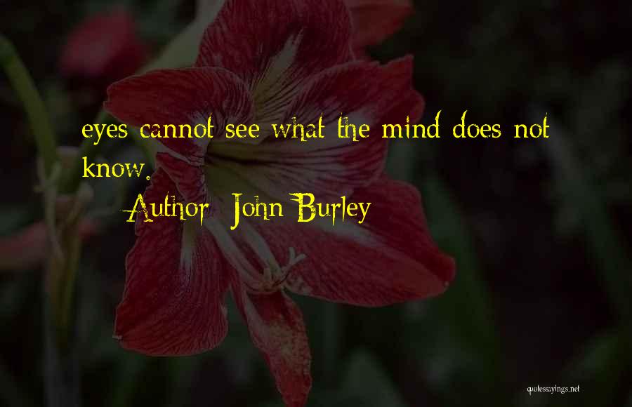 Cannot See Quotes By John Burley