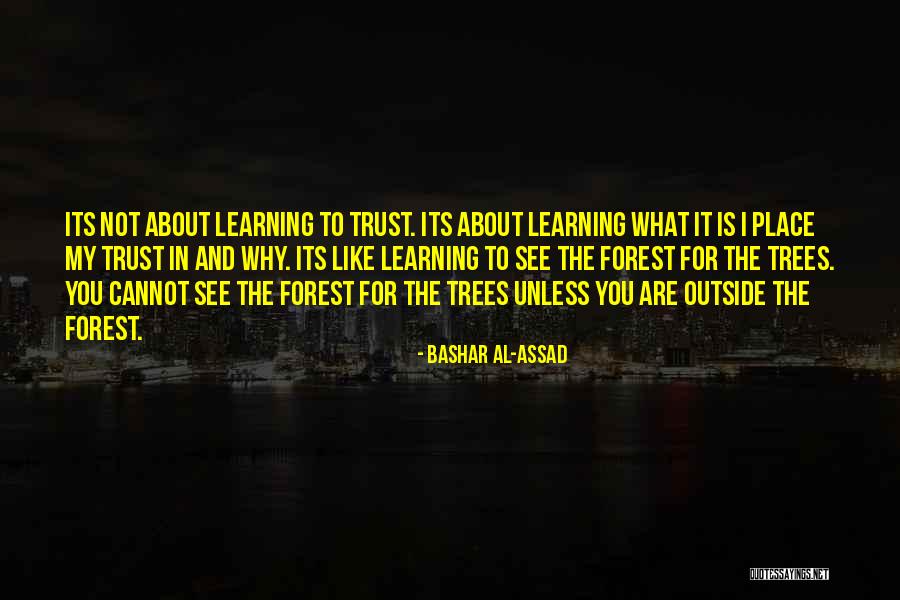 Cannot See The Forest For The Trees Quotes By Bashar Al-Assad Cannot See The Forest For The Trees Quotes By Bashar Al-Assad