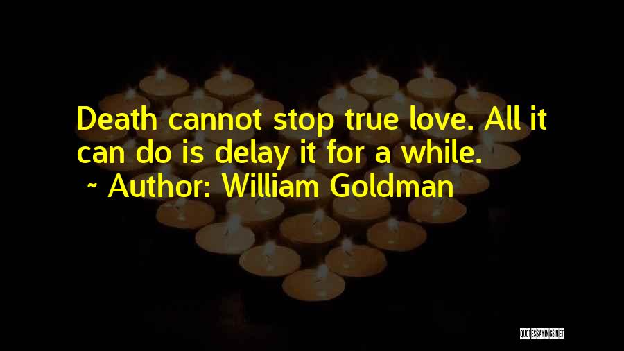 Cannot Stop True Love Quotes By William Goldman