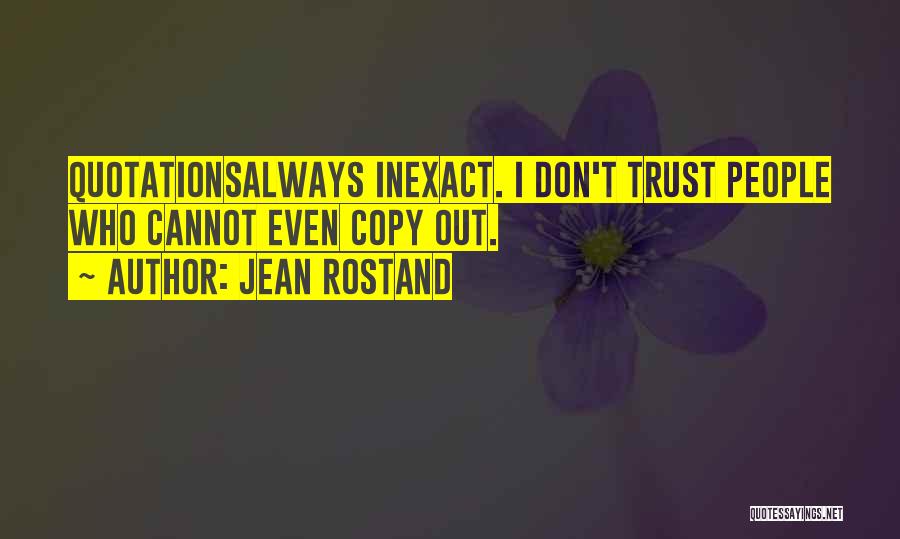 Cannot Trust Quotes By Jean Rostand
