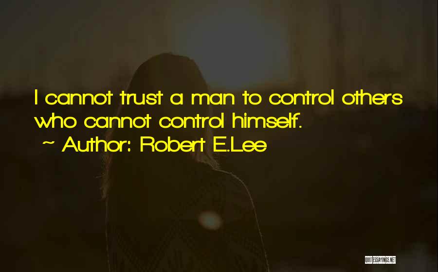 Cannot Trust Quotes By Robert E.Lee