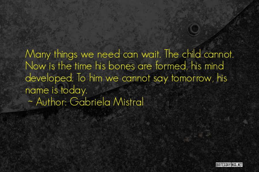 Cannot Wait Quotes By Gabriela Mistral