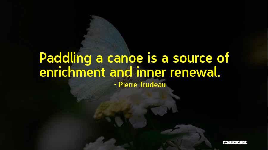 Canoeing Quotes By Pierre Trudeau