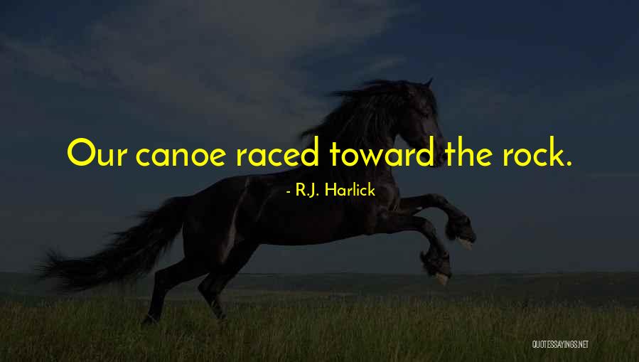 Canoeing Quotes By R.J. Harlick