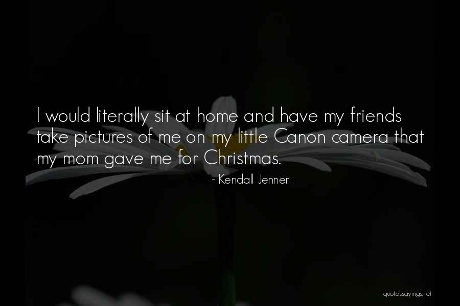 Canon Camera Quotes By Kendall Jenner