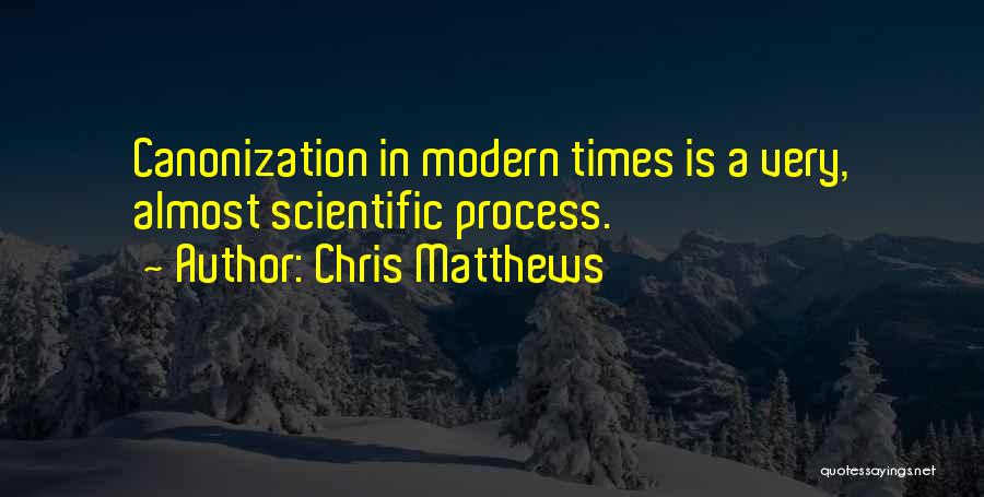 Canonization Quotes By Chris Matthews