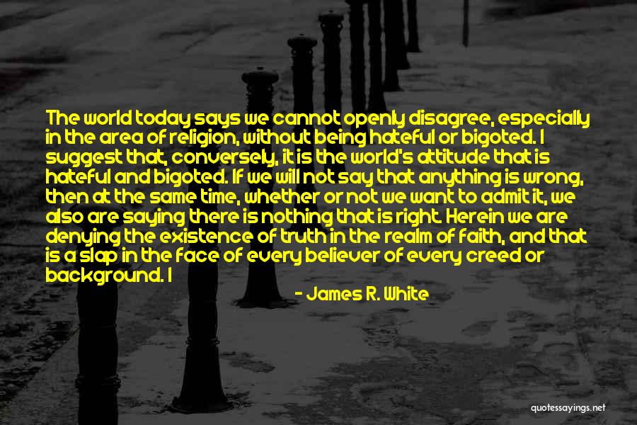 Cant Admit Being Wrong Quotes By James R. White Cant Admit Being Wrong Quotes By James R. White