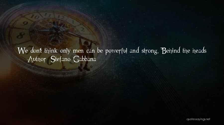 Can't Always Be Strong Quotes By Stefano Gabbana