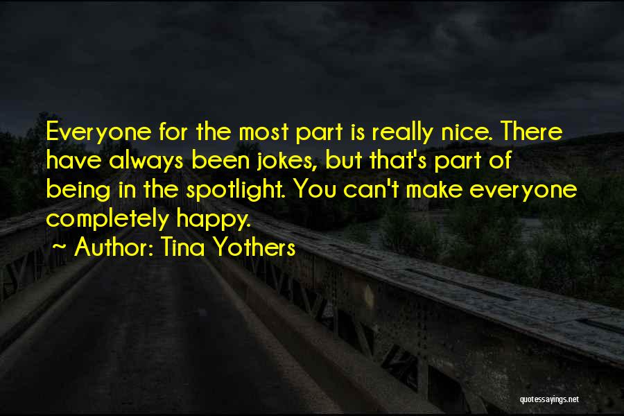 Can't Always Make Everyone Happy Quotes By Tina Yothers