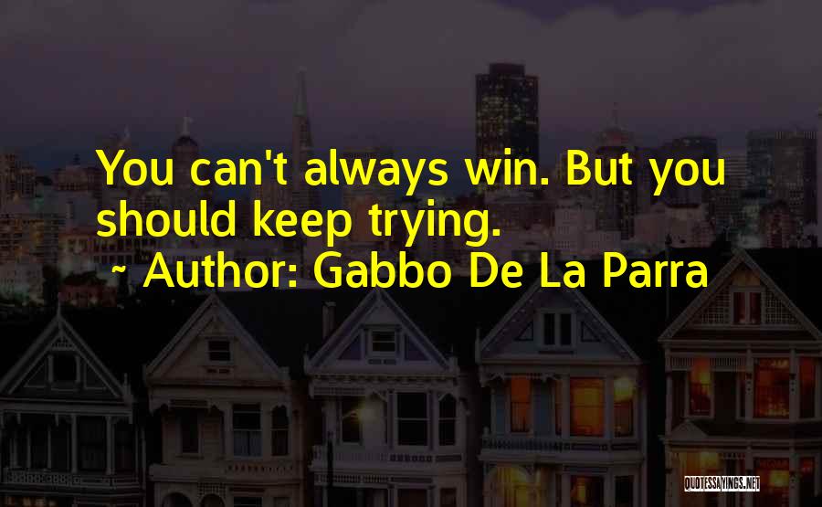 Can't Always Win Quotes By Gabbo De La Parra