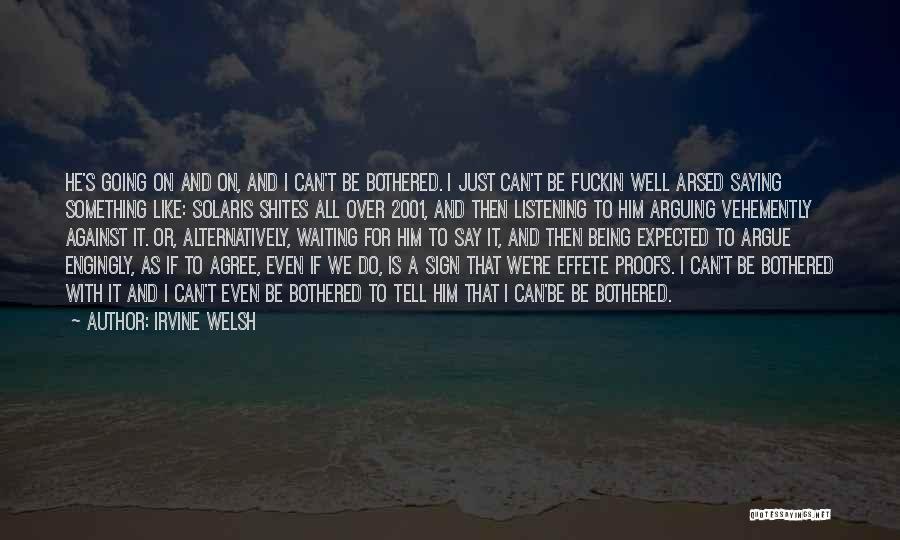 Can't Be Arsed With You Quotes By Irvine Welsh