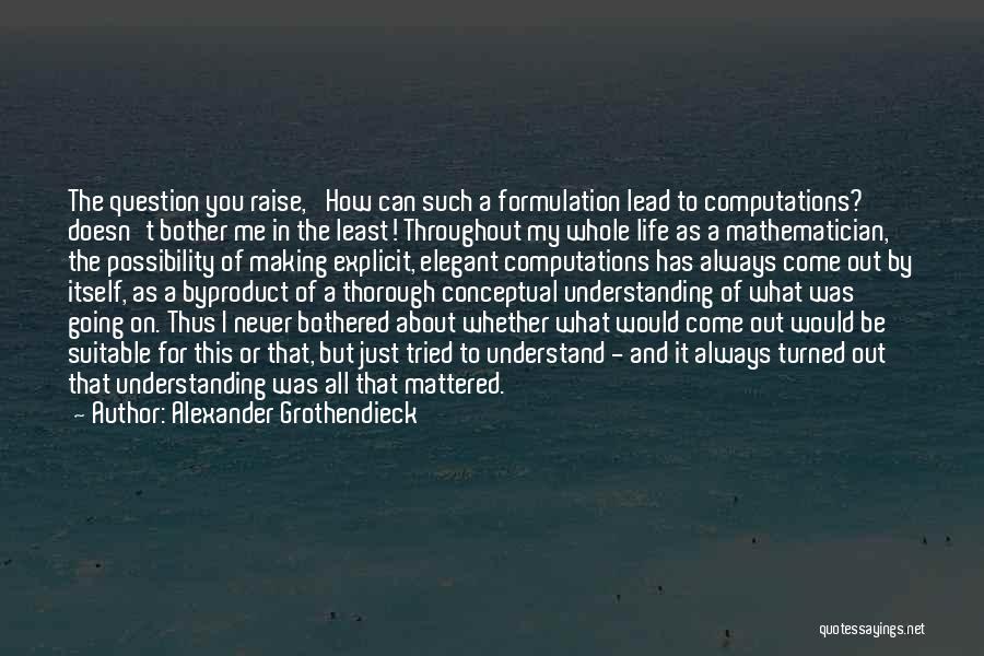 Can't Be Bothered Quotes By Alexander Grothendieck