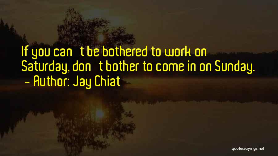 Can't Be Bothered Quotes By Jay Chiat
