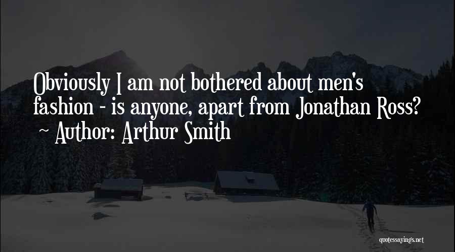 Can't Be Bothered With Anyone Quotes By Arthur Smith