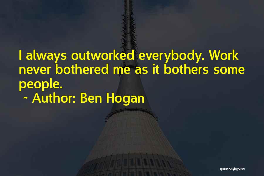 Can't Be Bothered With Work Quotes By Ben Hogan