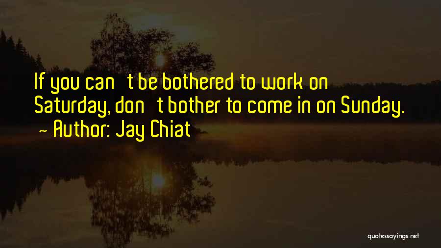 Can't Be Bothered With Work Quotes By Jay Chiat