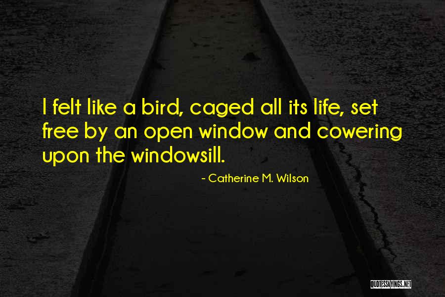 Cant Be Caged Quotes By Catherine M. Wilson Cant Be Caged Quotes By Catherine M. Wilson