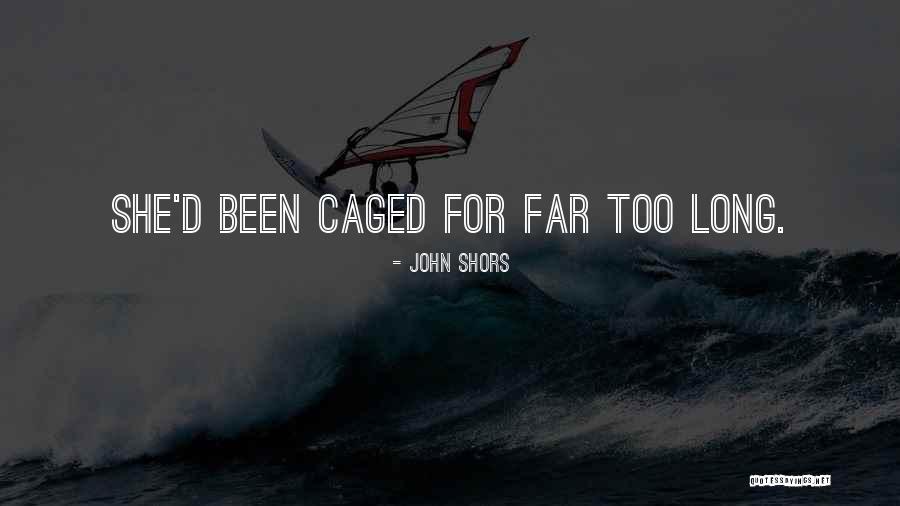 Cant Be Caged Quotes By John Shors Cant Be Caged Quotes By John Shors