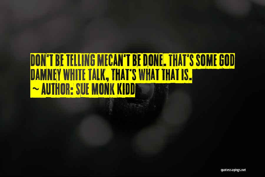 Can't Be Done Quotes By Sue Monk Kidd