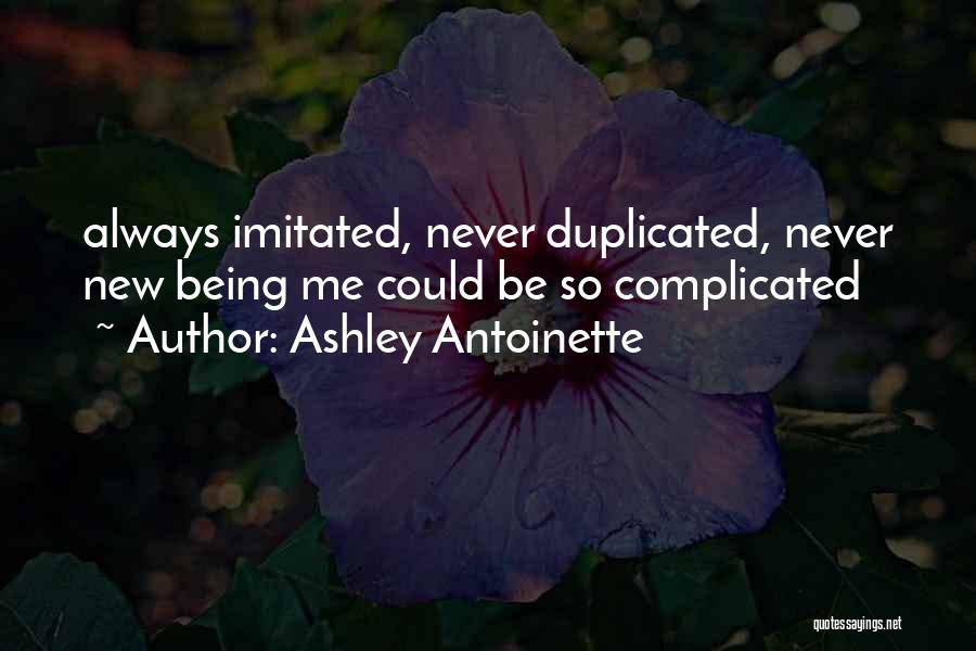 Can't Be Duplicated Quotes By Ashley Antoinette