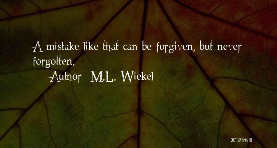 Can't Be Forgiven Quotes By M.L. Wiekel