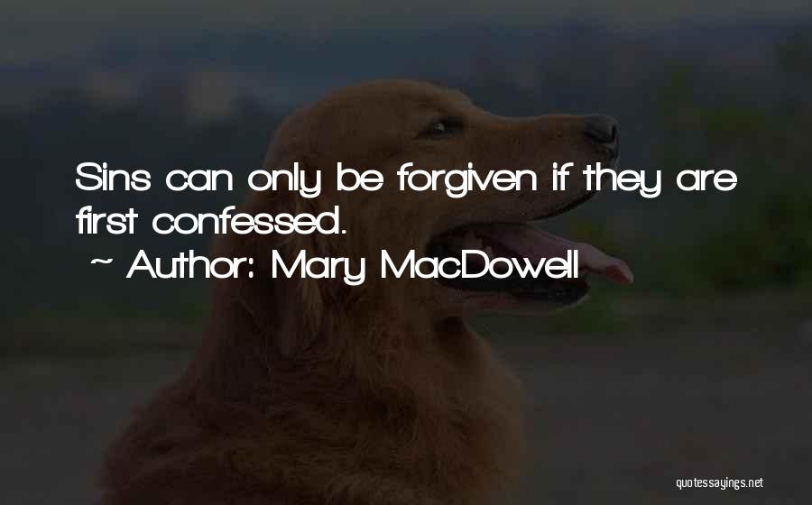 Can't Be Forgiven Quotes By Mary MacDowell