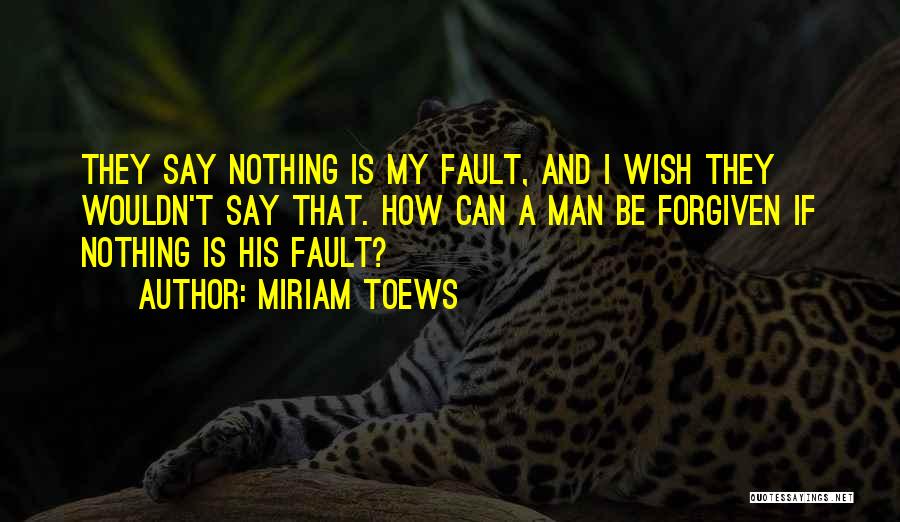 Can't Be Forgiven Quotes By Miriam Toews