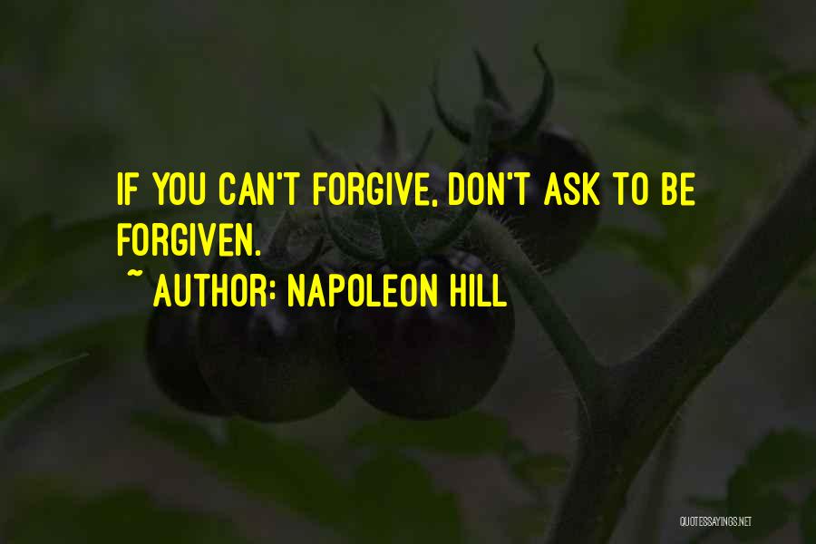 Can't Be Forgiven Quotes By Napoleon Hill