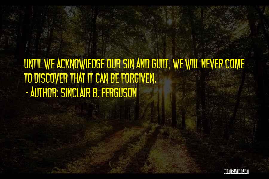 Can't Be Forgiven Quotes By Sinclair B. Ferguson