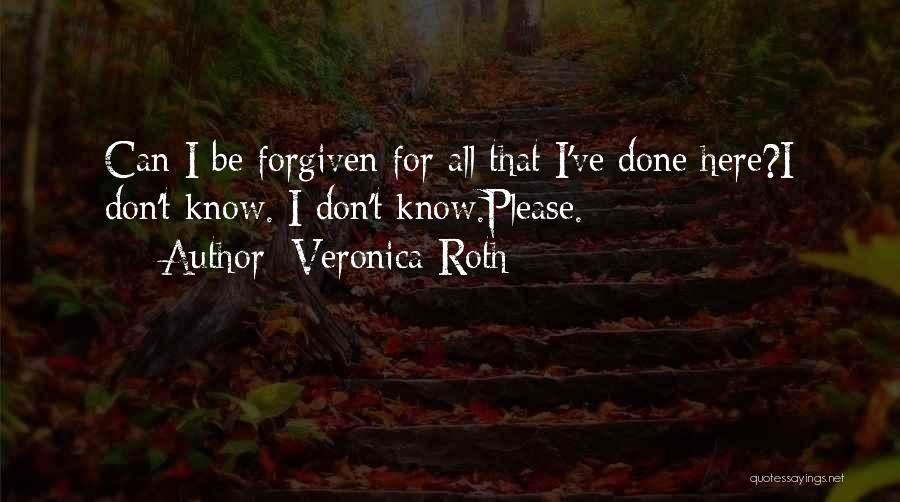 Can't Be Forgiven Quotes By Veronica Roth