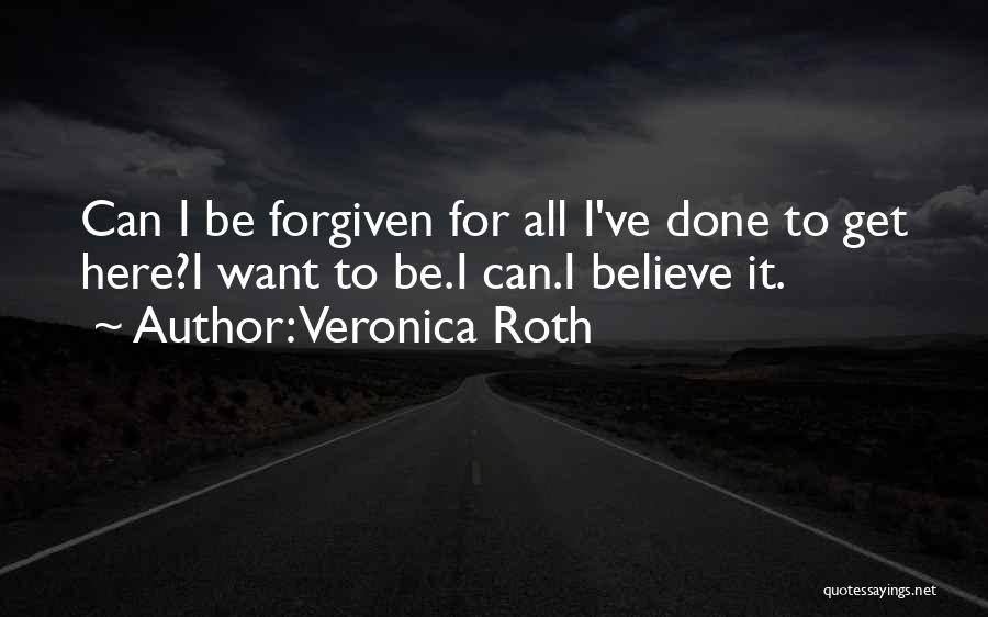 Can't Be Forgiven Quotes By Veronica Roth
