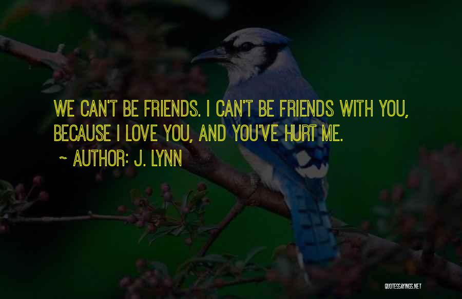 Can't Be Friends Love Quotes By J. Lynn