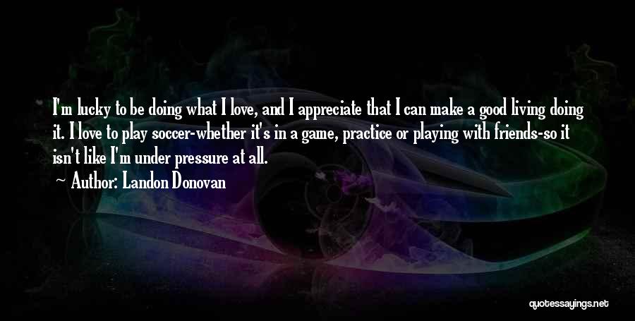 Can't Be Friends Love Quotes By Landon Donovan