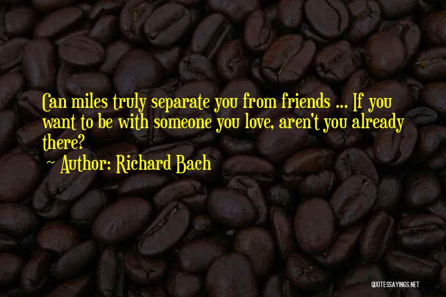 Can't Be Friends Love Quotes By Richard Bach