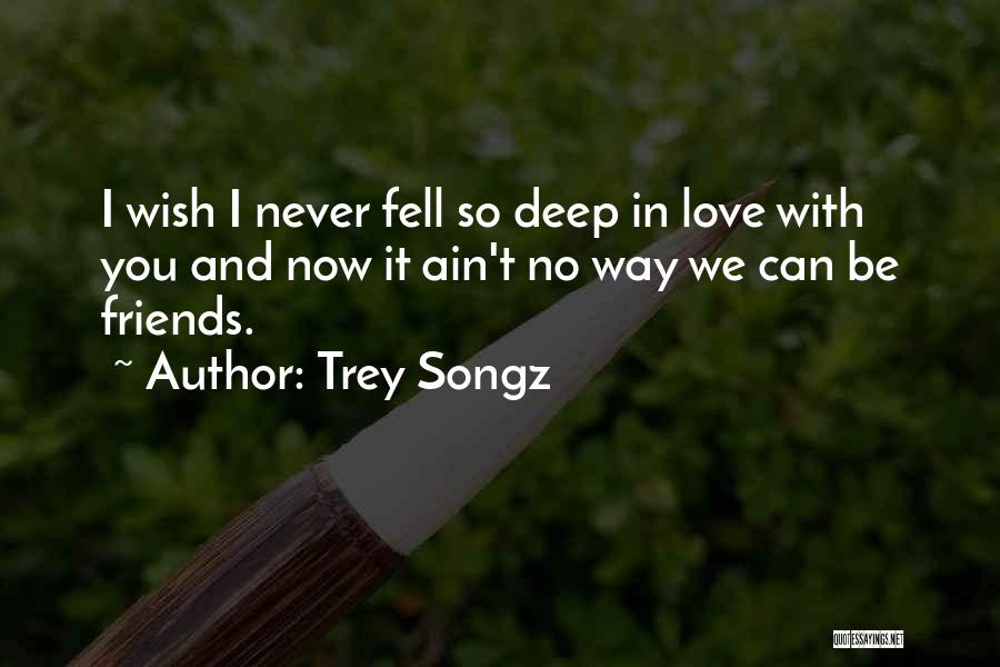 Can't Be Friends Love Quotes By Trey Songz