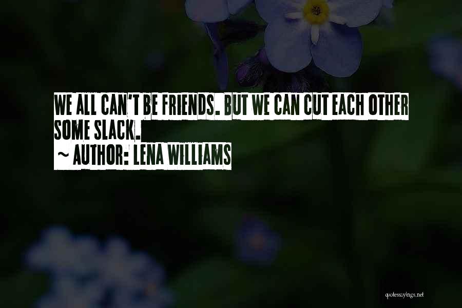 Can't Be Friends Quotes By Lena Williams