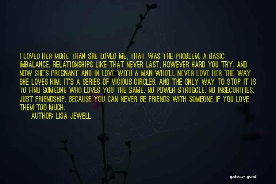 Can't Be Friends With Someone You Love Quotes By Lisa Jewell